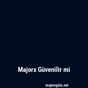 Majorx Güvenilir mi