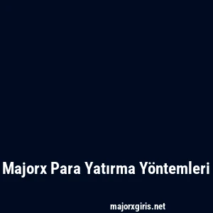 Majorx Para Yatırma Yöntemleri